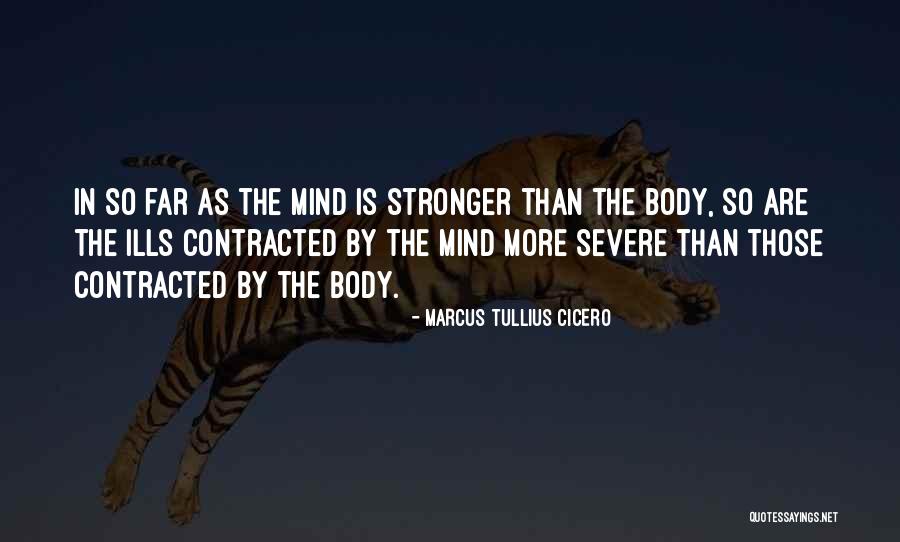 The Mind Is Stronger Than The Body Quotes By Marcus Tullius Cicero The Mind Is Stronger Than The Body Quotes By Marcus Tullius Cicero