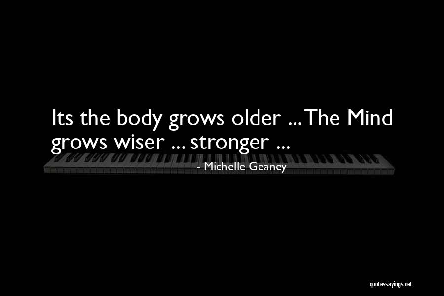 The Mind Is Stronger Than The Body Quotes By Michelle Geaney