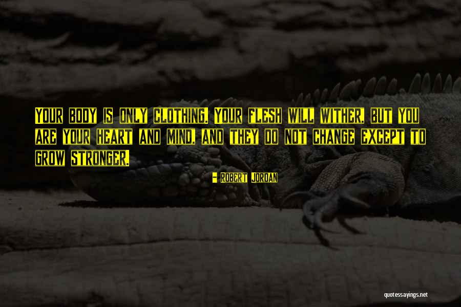The Mind Is Stronger Than The Body Quotes By Robert Jordan The Mind Is Stronger Than The Body Quotes By Robert Jordan