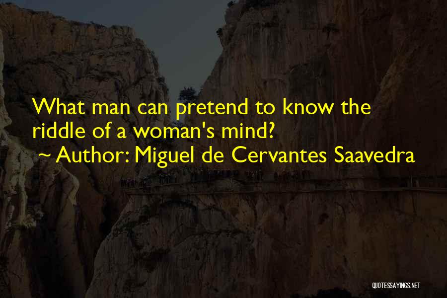 The Mind Of A Woman Quotes By Miguel De Cervantes Saavedra