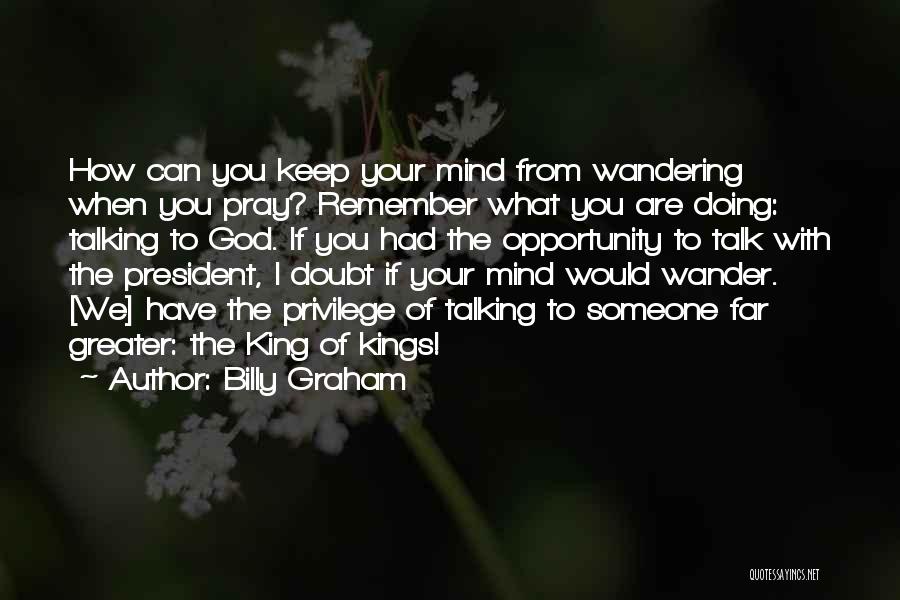 The Mind Wandering Quotes By Billy Graham