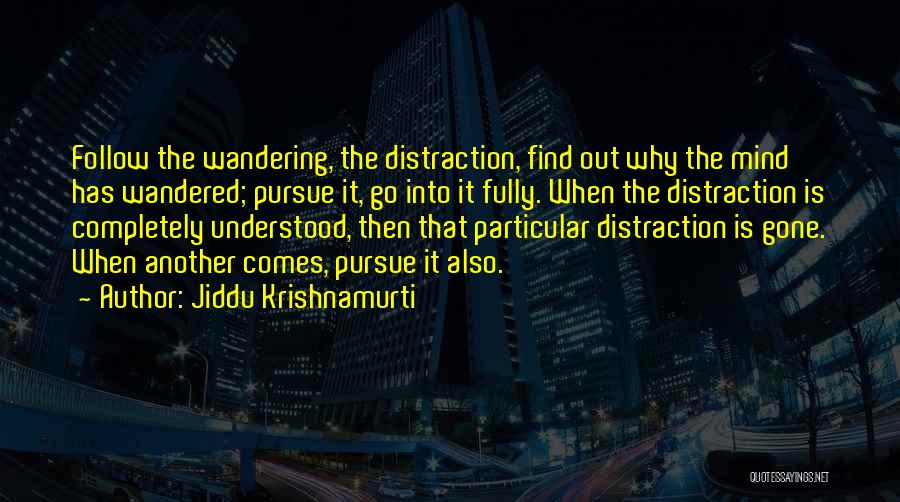 The Mind Wandering Quotes By Jiddu Krishnamurti