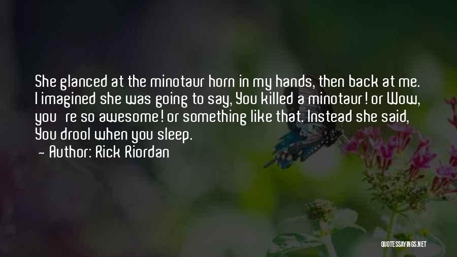 The Minotaur Quotes By Rick Riordan
