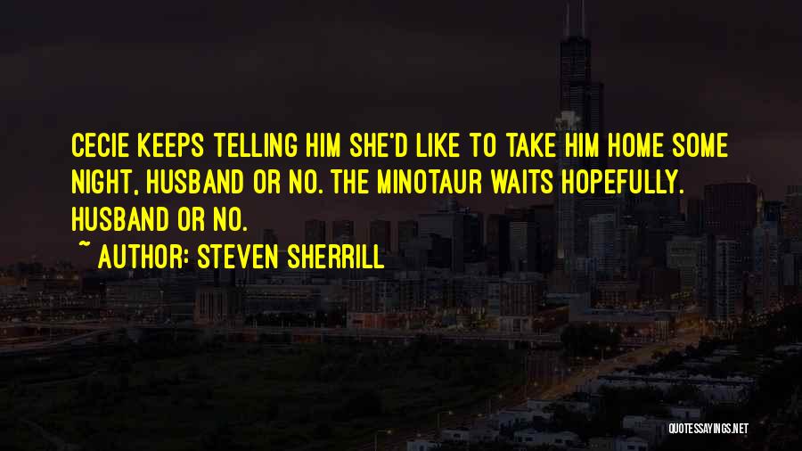 The Minotaur Quotes By Steven Sherrill