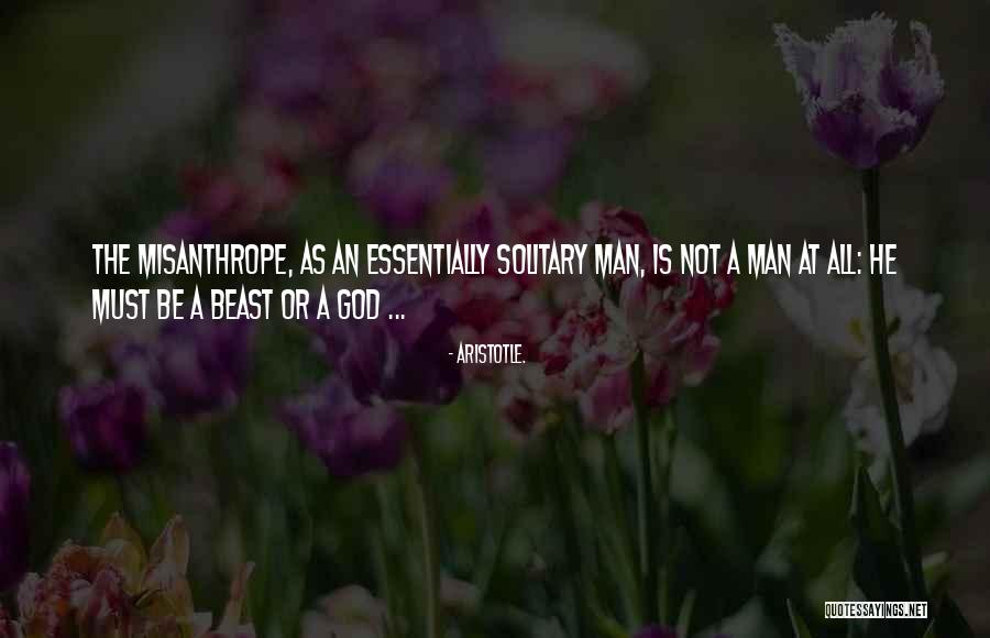 The Misanthrope Quotes By Aristotle. The Misanthrope Quotes By Aristotle.
