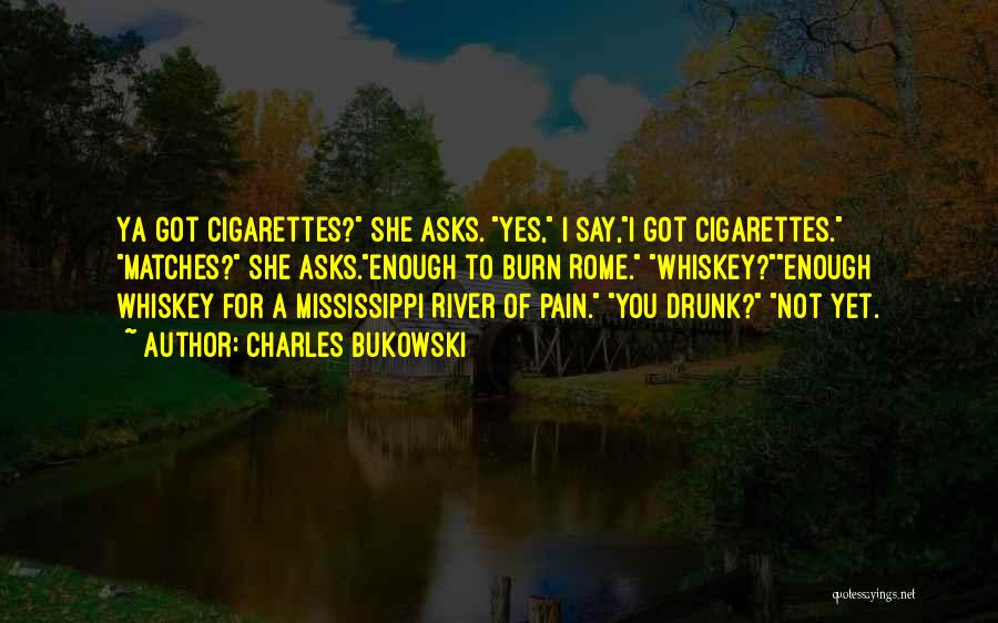 The Mississippi River Quotes By Charles Bukowski