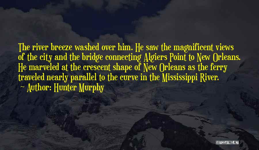 The Mississippi River Quotes By Hunter Murphy