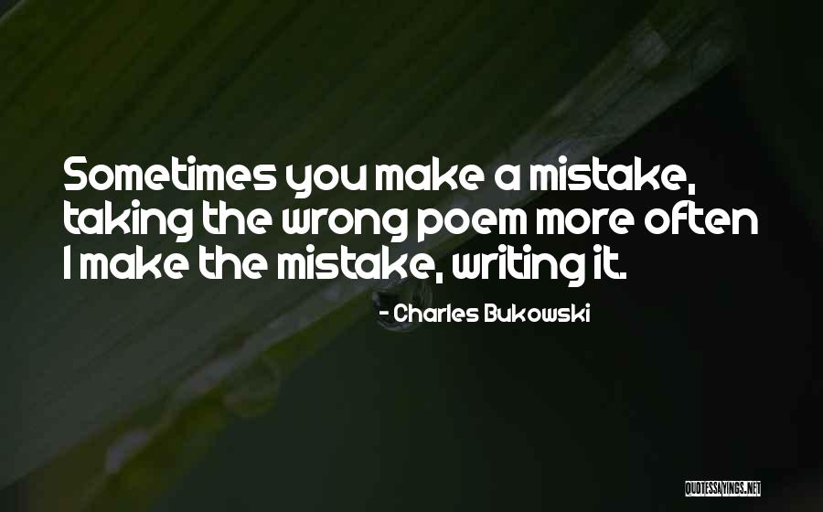 The Mistake Quotes By Charles Bukowski The Mistake Quotes By Charles Bukowski