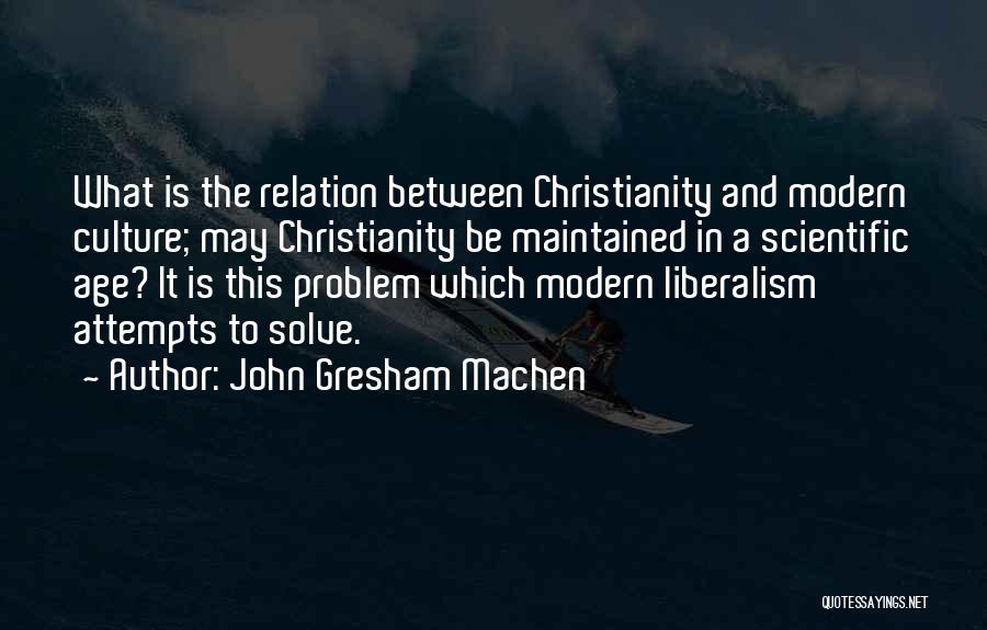 The Modern Culture Quotes By John Gresham Machen