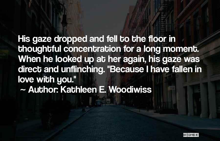 The Moment I Fell In Love With You Quotes By Kathleen E. Woodiwiss