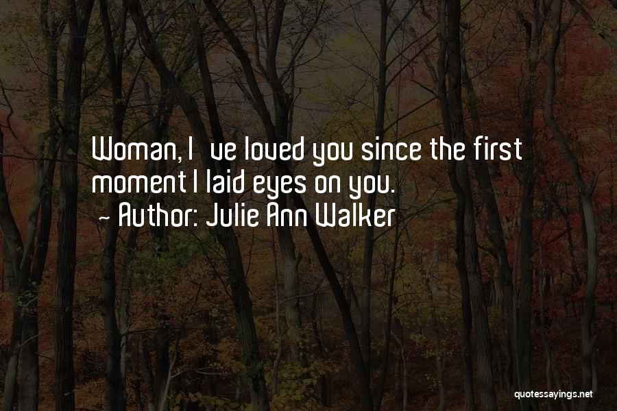 The Moment I Laid Eyes On You Quotes By Julie Ann Walker