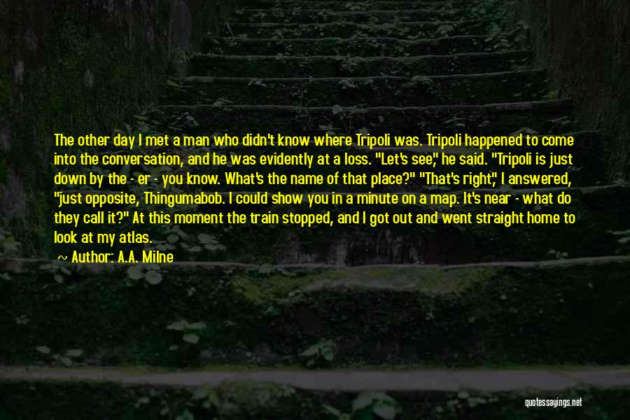 The Moment I See You Quotes By A.A. Milne