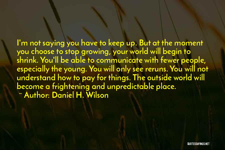 The Moment I See You Quotes By Daniel H. Wilson