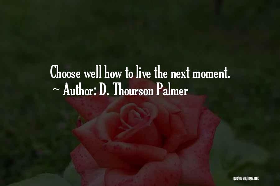 The Moment Quotes By D. Thourson Palmer