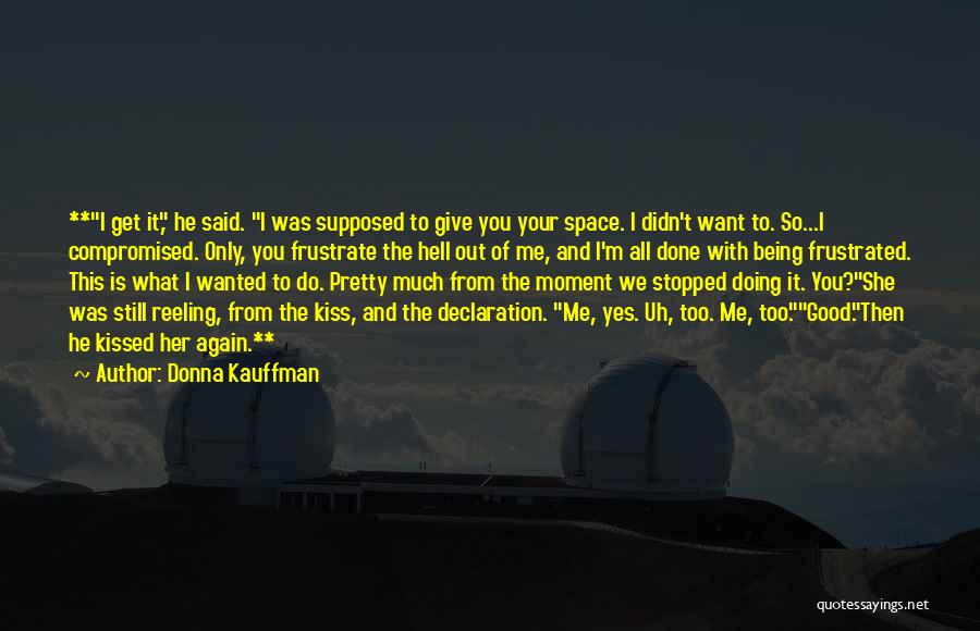 The Moment You Kissed Me Quotes By Donna Kauffman