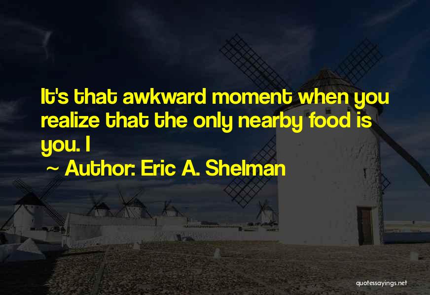 The Moment You Realize Its Over Quotes By Eric A. Shelman