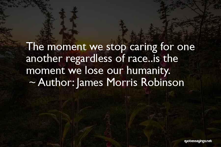 The Moment You Stop Caring Quotes By James Morris Robinson