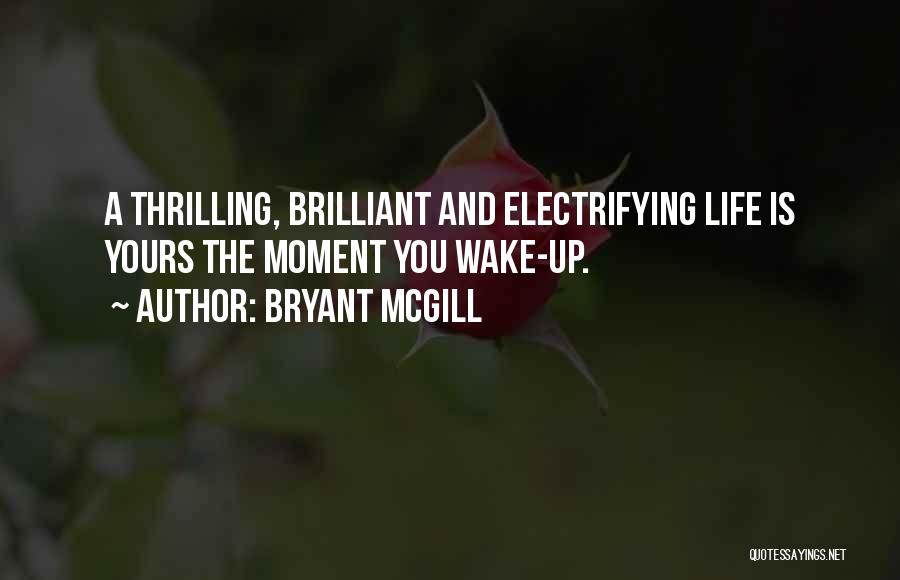 The Moment You Wake Up Quotes By Bryant McGill