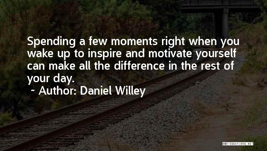 The Moment You Wake Up Quotes By Daniel Willey