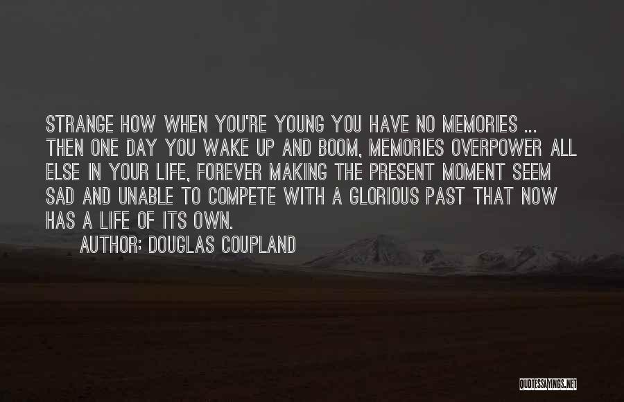 The Moment You Wake Up Quotes By Douglas Coupland