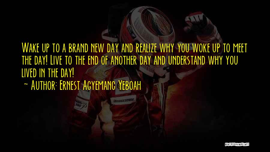 The Moment You Wake Up Quotes By Ernest Agyemang Yeboah