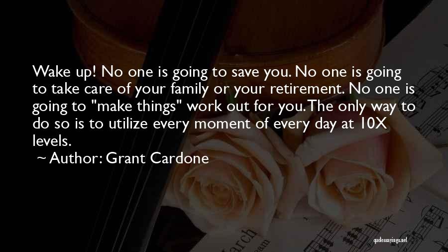 The Moment You Wake Up Quotes By Grant Cardone
