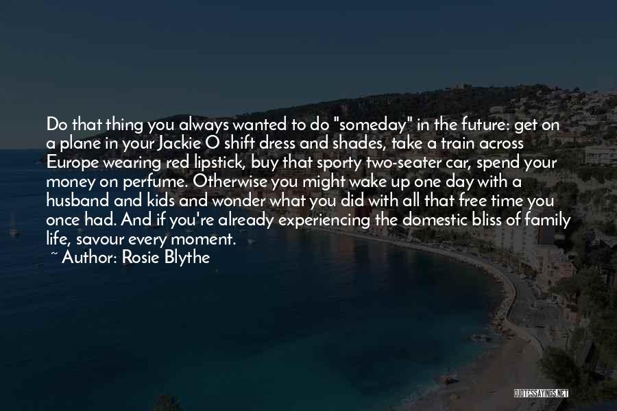 The Moment You Wake Up Quotes By Rosie Blythe