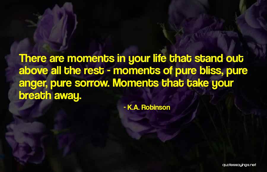 The Moments That Take Your Breath Away Quotes By K.A. Robinson The Moments That Take Your Breath Away Quotes By K.A. Robinson