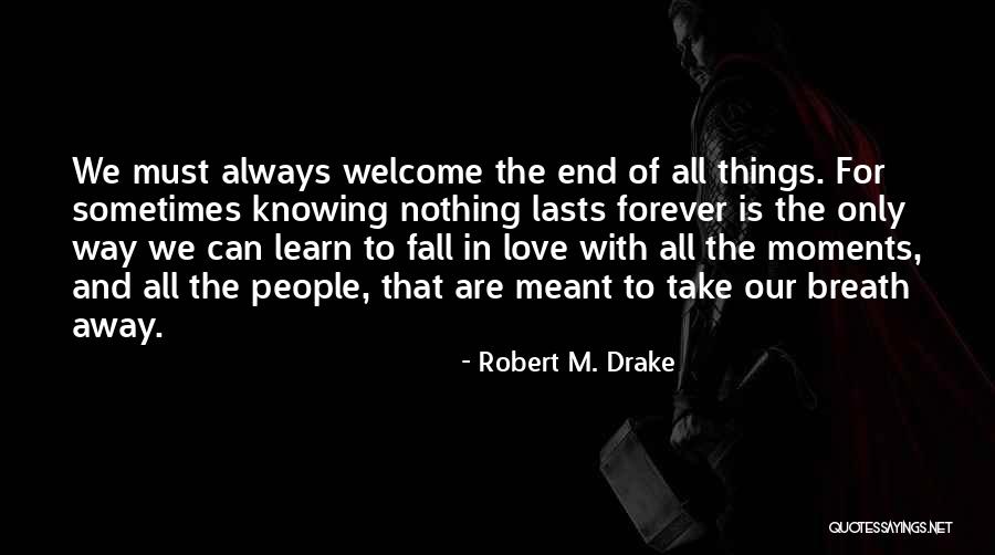 The Moments That Take Your Breath Away Quotes By Robert M. Drake The Moments That Take Your Breath Away Quotes By Robert M. Drake