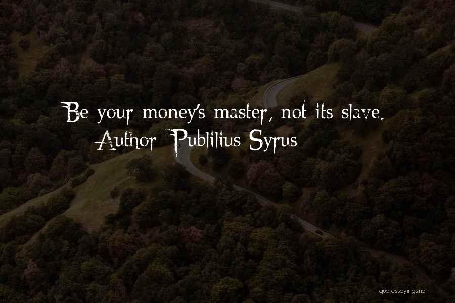 The Money Masters Quotes By Publilius Syrus