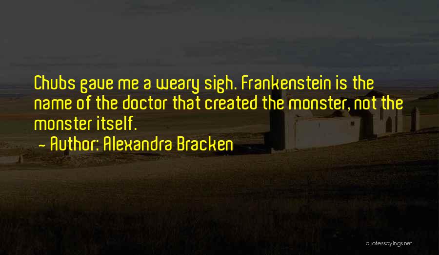 The Monster In Frankenstein Quotes By Alexandra Bracken