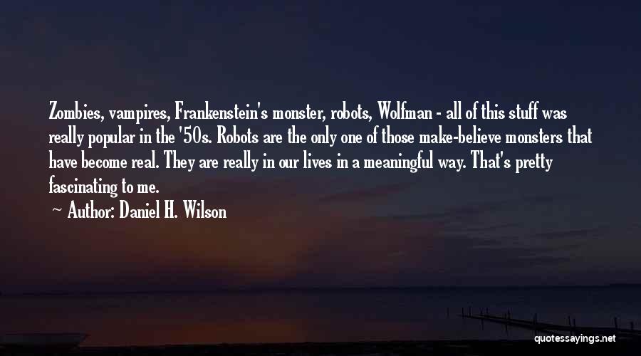 The Monster In Frankenstein Quotes By Daniel H. Wilson