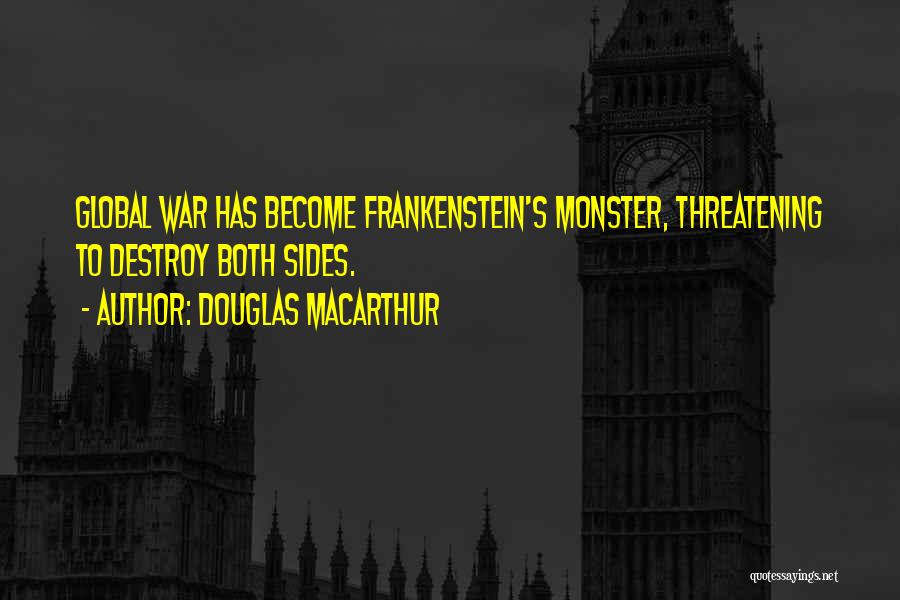 The Monster In Frankenstein Quotes By Douglas MacArthur