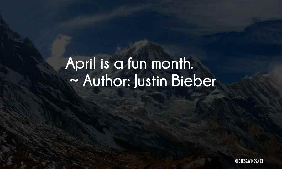 The Month Of April Quotes By Justin Bieber