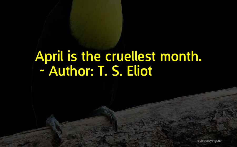 The Month Of April Quotes By T. S. Eliot