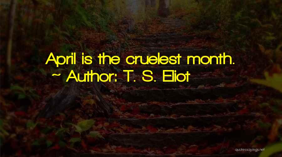 The Month Of April Quotes By T. S. Eliot