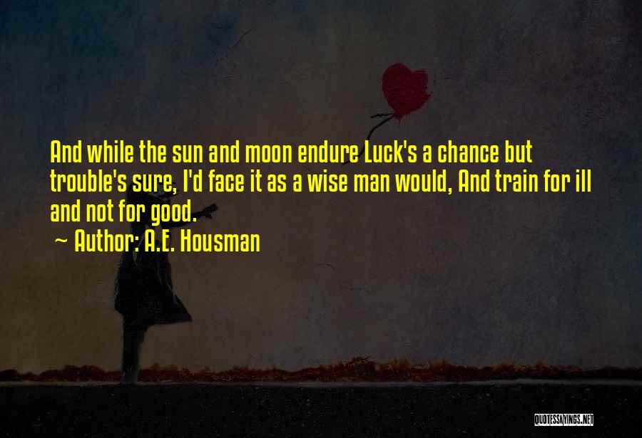 The Moon And Sun Quotes By A.E. Housman
