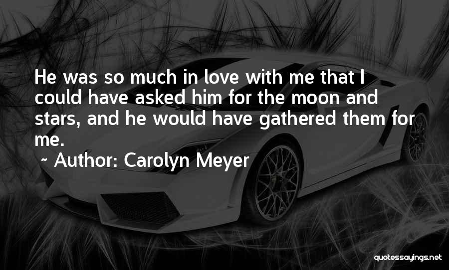 The Moon And The Stars Love Quotes By Carolyn Meyer