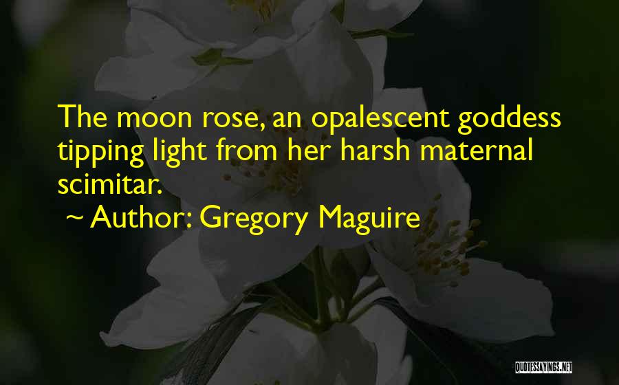 The Moon Goddess Quotes By Gregory Maguire