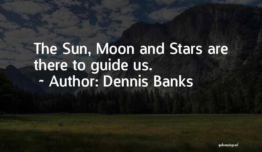 The Moon Stars And Sun Quotes By Dennis Banks