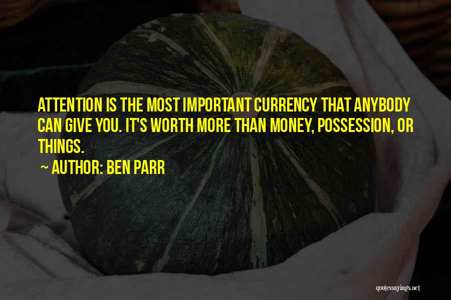 The More Attention You Give Quotes By Ben Parr