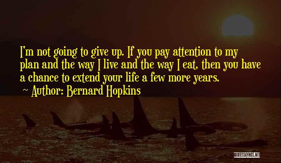 The More Attention You Give Quotes By Bernard Hopkins
