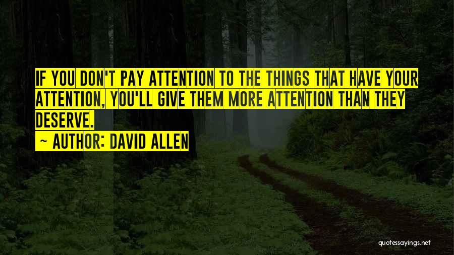 The More Attention You Give Quotes By David Allen
