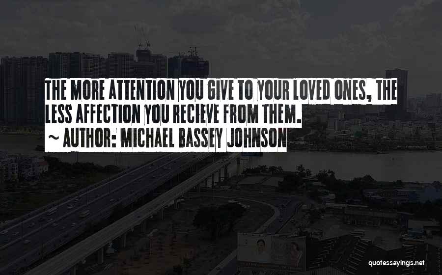 The More Attention You Give Quotes By Michael Bassey Johnson