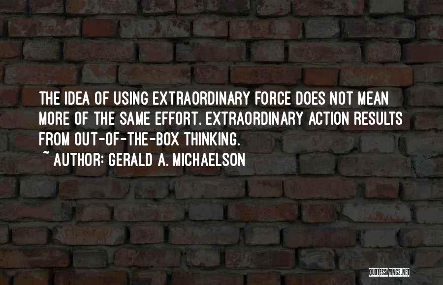 The More Effort Quotes By Gerald A. Michaelson