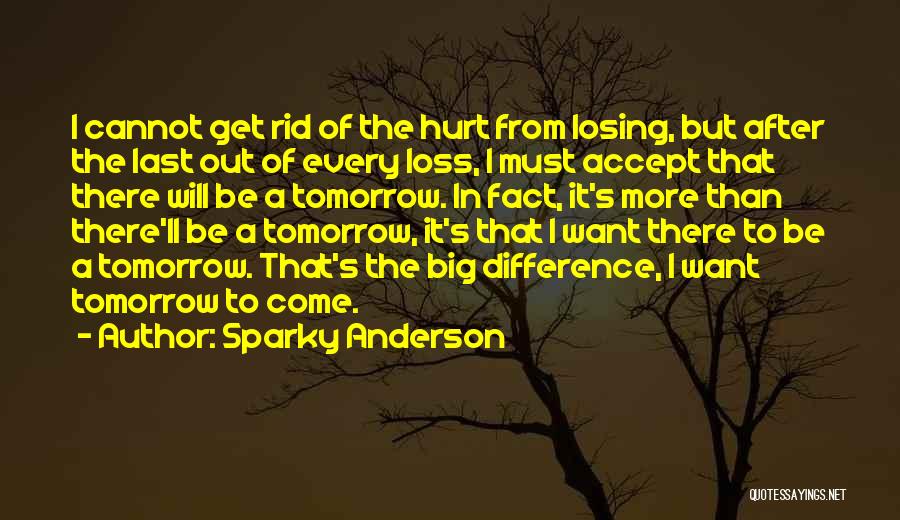 The More I Get Hurt Quotes By Sparky Anderson