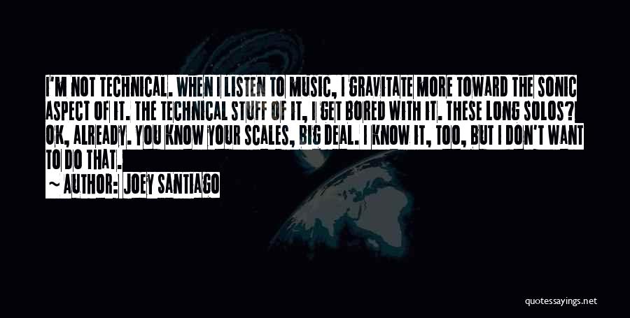 The More I Get To Know You Quotes By Joey Santiago