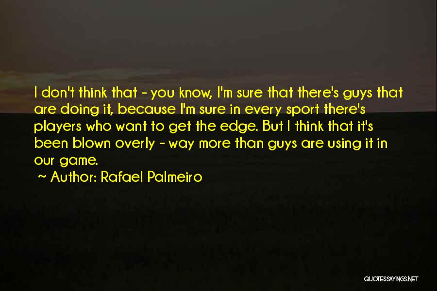 The More I Get To Know You Quotes By Rafael Palmeiro