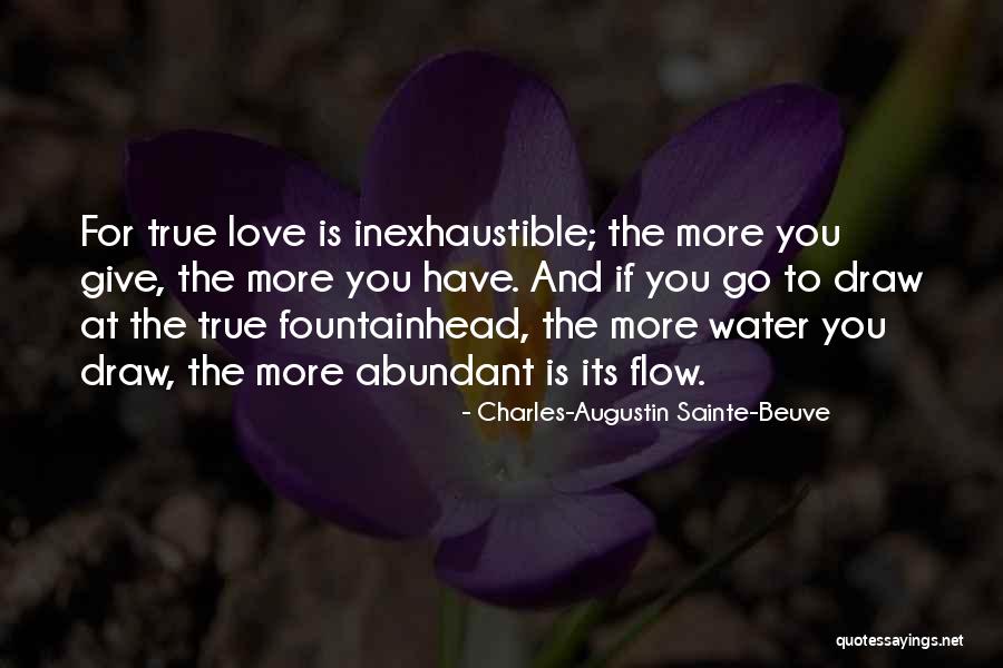 The More Love You Give Quotes By Charles-Augustin Sainte-Beuve