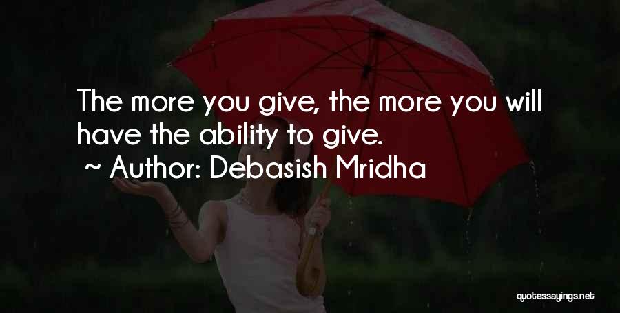 The More Love You Give Quotes By Debasish Mridha